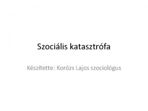 Szocilis katasztrfa Ksztette Korzs Lajos szociolgus 2012 es