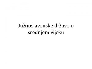 Junoslavenske drave u srednjem vijeku Gdje je pradomovina