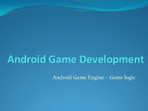 Android Game Development Android Game Engine Game logic