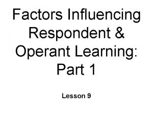 Factors Influencing Respondent Operant Learning Part 1 Lesson