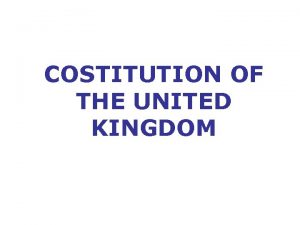 COSTITUTION OF THE UNITED KINGDOM What is the