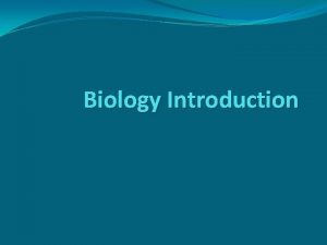 Biology Introduction What is biology The study of