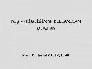 D HEKMLNDE KULLANILAN MUMLAR Prof Dr Betl KALIPILAR