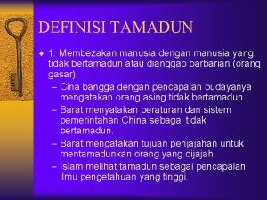 DEFINISI TAMADUN 1 Membezakan manusia dengan manusia yang