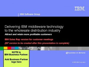 IBM Software Group Delivering IBM middleware technology to