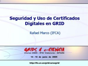 Seguridad y Uso de Certificados Digitales en GRID