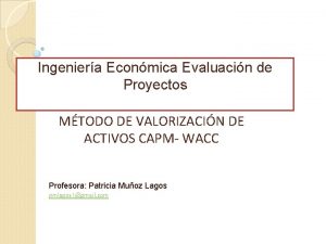 Ingeniera Econmica Evaluacin de Proyectos MTODO DE VALORIZACIN