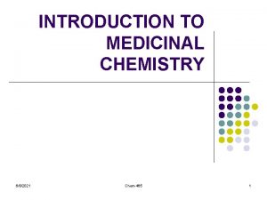 INTRODUCTION TO MEDICINAL CHEMISTRY 682021 Chem465 1 Introduction