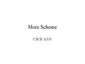 More Scheme CSCE A 331 Quiz 1 What More Scheme CSCE A 331 Quiz 1 What