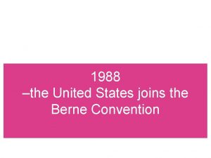 1988 the United States joins the Berne Convention