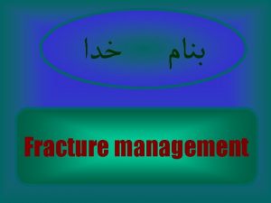 Fracture management ETIOLOGY 1 Traumatic 2 Pathologic 3