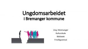 Ungdomsarbeidet i Bremanger kommune Ung i Bremanger Kulturskule