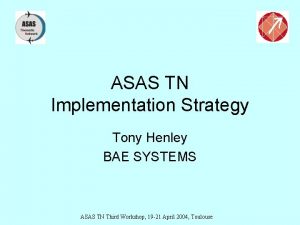 ASAS TN Implementation Strategy Tony Henley BAE SYSTEMS
