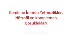 Kombine mmn Yetmezlikler Ntrofil ve Kompleman Bozukluklar Dr