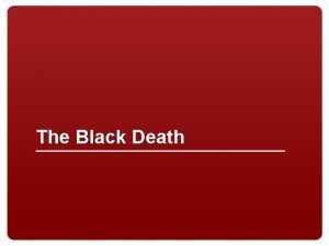 The Black Death The Black Death of the