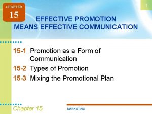 1 CHAPTER 15 EFFECTIVE PROMOTION MEANS EFFECTIVE COMMUNICATION