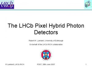 The LHCb Pixel Hybrid Photon Detectors Robert W