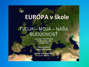 EURPA v kole TVOJA MOJA NAA BUDCNOS Vypracoval