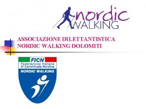 ASSOCIAZIONE DILETTANTISTICA NORDIC WALKING DOLOMITI Le Origini n