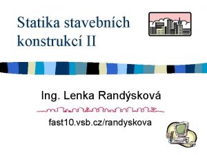 Statika stavebnch konstrukc II Ing Lenka Randskov fast