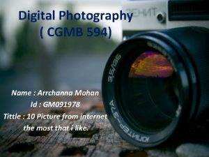 Digital Photography CGMB 594 Name Arrchanna Mohan Id