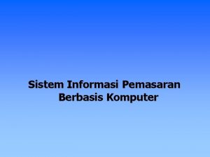 Sistem Informasi Pemasaran Berbasis Komputer Pendahuluan Pemasaran adalah