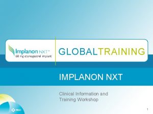 GLOBALTRAINING IMPLANON NXT Clinical Information and Training Workshop
