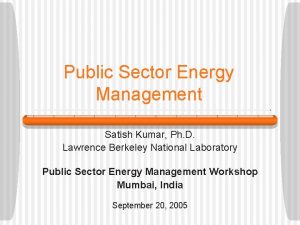 Public Sector Energy Management Satish Kumar Ph D