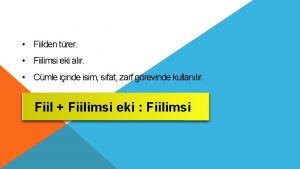 TRKE Fiilimsiler Eylemsiler Fiilden trer Fiilimsi eki alr