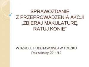 SPRAWOZDANIE Z PRZEPROWADZENIA AKCJI ZBIERAJ MAKULATUR RATUJ KONIE