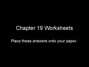 Chapter 19 Worksheets Place these answers onto your