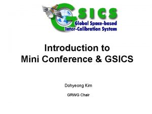 Introduction to Mini Conference GSICS Dohyeong Kim GRWG