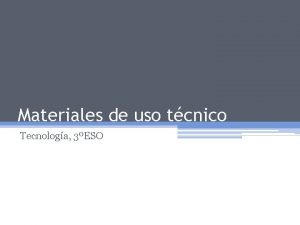 Materiales de uso tcnico Tecnologa 3ESO Materias primas