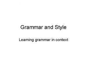 Grammar and Style Learning grammar in context All