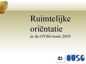 Ruimtelijke orintatie in de OVSGtoets 2005 q Deelvaardigheden