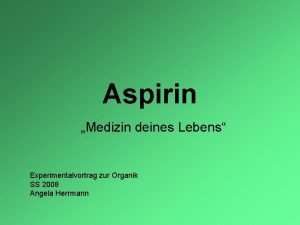 Aspirin Medizin deines Lebens Experimentalvortrag zur Organik SS