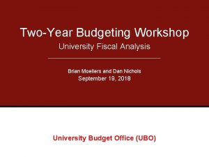 TwoYear Budgeting Workshop University Fiscal Analysis Brian Moellers