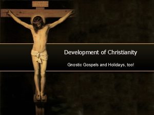 Development of Christianity Gnostic Gospels and Holidays too
