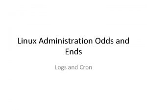 Linux Administration Odds and Ends Logs and Cron