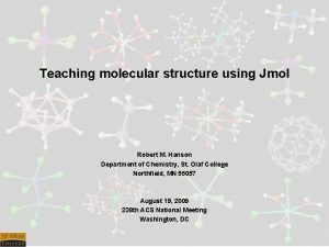 Teaching molecular structure using Jmol Robert M Hanson