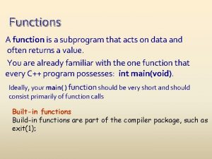 Functions A function is a subprogram that acts
