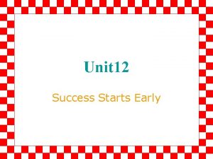 Unit 12 Success Starts Early READING AND SPEAKING