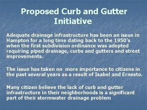 Proposed Curb and Gutter Initiative Adequate drainage infrastructure