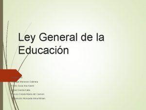 Ley General de la Educacin Integrantes Carvajal Meneses