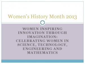 Womens History Month 2013 WOMEN INSPIRING INNOVATION THROUGH