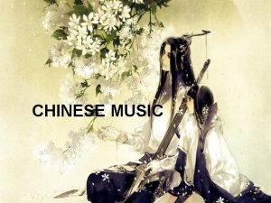 CHINESE MUSIC Part 1 Traditional music Part 2