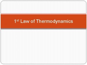 1 st Law of Thermodynamics Objective State and