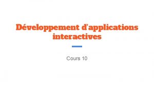 Dveloppement dapplications interactives Cours 10 Plan Activity Intent