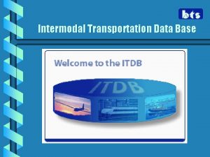 Intermodal Transportation Data Base What is ITDB b