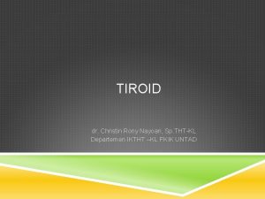 TIROID dr Christin Rony Nayoan Sp THTKL Departemen